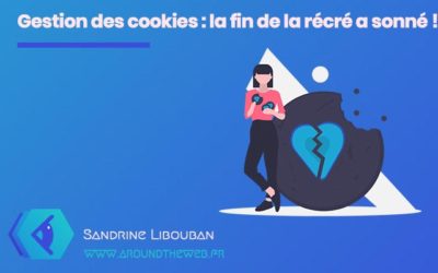 Gestion des cookies : la fin de la récré a sonné !